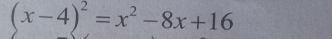 (x-4)^2=x^2-8x+16