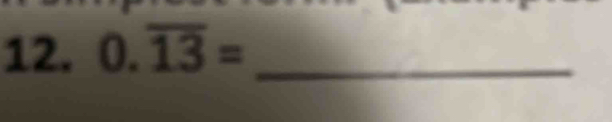 0.overline 13= _