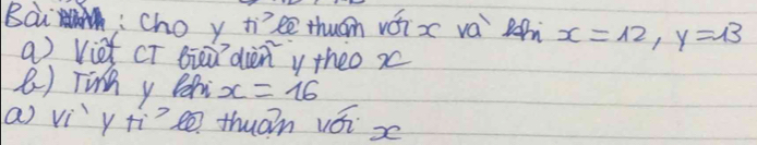 Bài Cho y tiee thuán váix va lh x=12, y=13
a) viet CT Bieù diàn y theo x
() Finh y Ba x=16
a) vì y tì thuām vǒi x