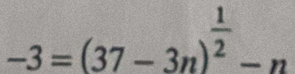 -3=(37-3n)^ 1/2 -n