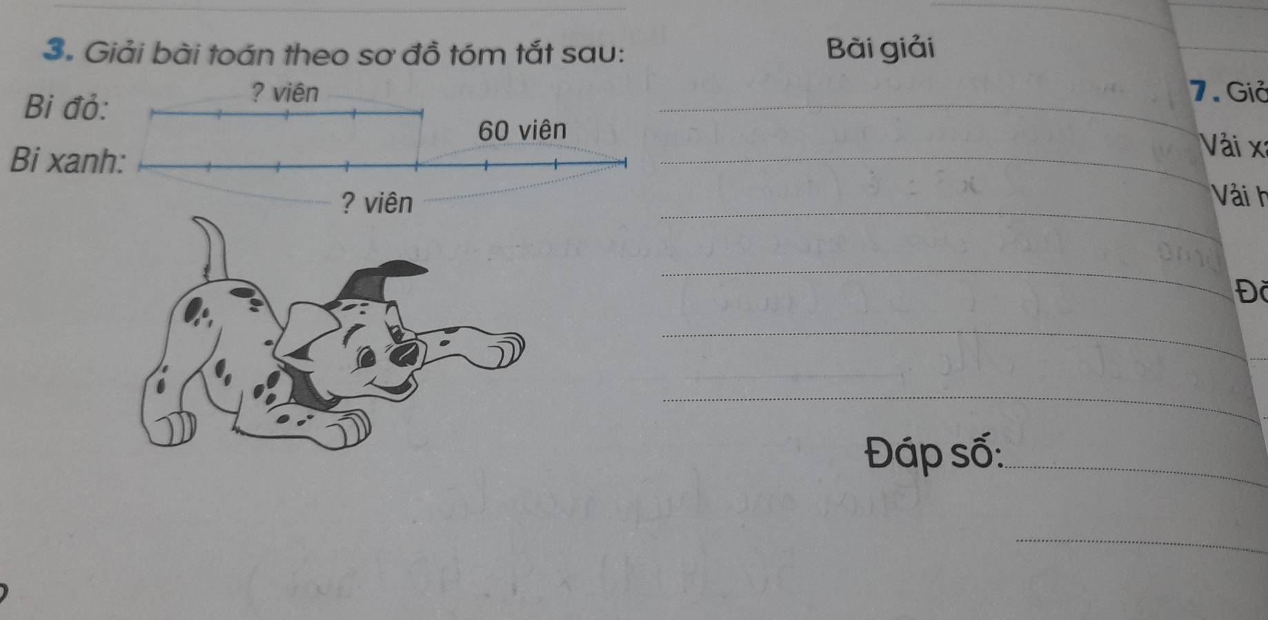 Giải bài toán theo sơ đồ tóm tắt sau: Bài giải 
Bi đ 
7. Giả 
_ 
Bi xa
_ 
Vài xã
_ 
Vải h
_ 
Đỗ 
_ 
_ 
Đáp số:_ 
_