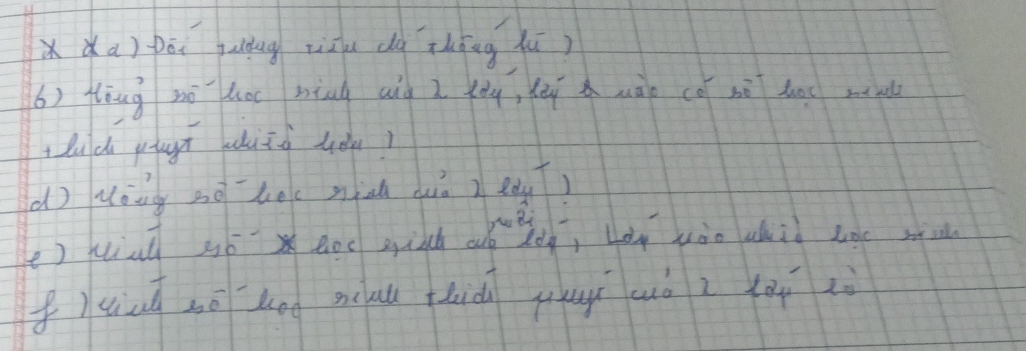 xàa) pēi quug zizu dà thōng hú) 
6) Hòug nà hoc ming aià z lu, lèi uào cē nù hae m 
luld pagt lhinò you? 
d uong so lec nic dhiò 2 edy) 
e ) kial yó x eoe sich ay, bey jào whid toe mu 
f)uin mē log mau thià guí cuò i lài zù