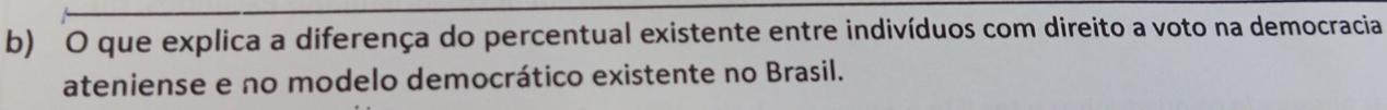 que explica a diferença do percentual existente entre indivíduos com direito a voto na democracia 
ateniense e no modelo democrático existente no Brasil.