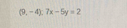 (9,-4);7x-5y=2