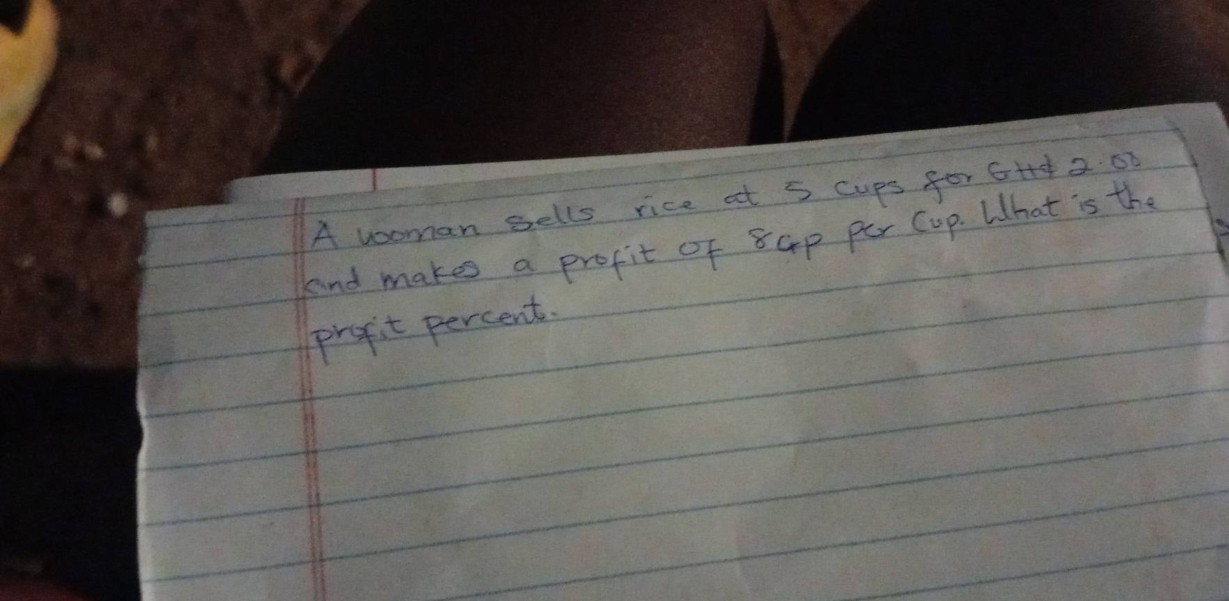 A wooman sells rice at 5 cups for GH++ 2 60
knd makes a profit of 8Gp per Cup. What is the 
propit percent.