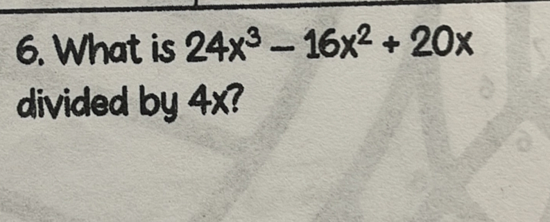 What is 24x^3-16x^2+20x
divided by 4x?