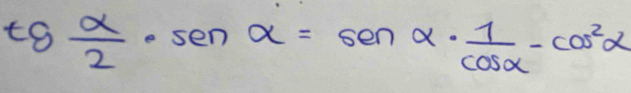 tg alpha /2 · senalpha =senalpha ·  1/cos alpha  -cos^2alpha