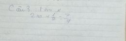 Cai3 tan x
2x+ 1/2 = 7/9 