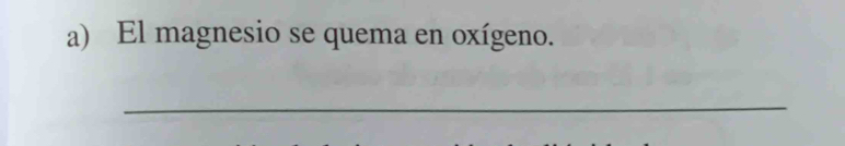 El magnesio se quema en oxígeno. 
_