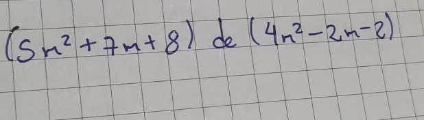 (5n^2+7m+8) de (4n^2-2m-2)