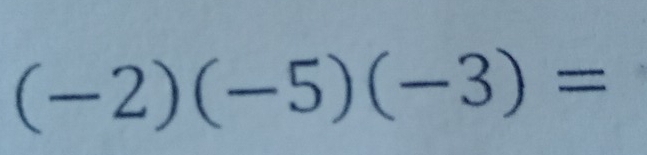 (-2)(-5)(-3)=