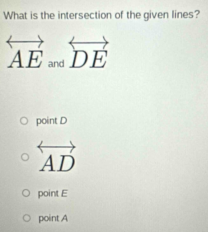 What is the intersection of the given lines?
AE and DE
point D
wedge D
point E
point A