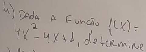 ( ) Dada A FuncGo f(x)=
4x^2-4x+1 detcnmine