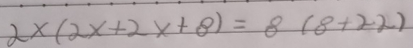 2x(2x+2x+8)=8(8+22)