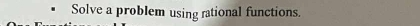 Solve a problem using rational functions.