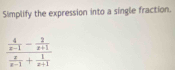 Simplify the expression into a single fraction.