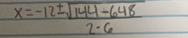 x=-12±  (sqrt(144-648))/2-6 