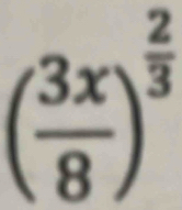 ( 3x/8 )^ 2/3 