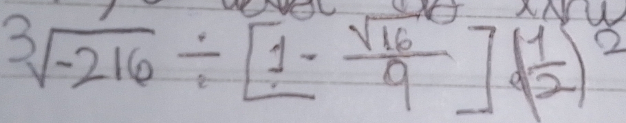 sqrt[3](-216)/ [1- sqrt(16)/9 ]· ( 1/2 )