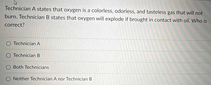 Solved: Technician A states that oxygen is a colorless, odorless, and ...
