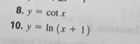 y=cot x
10. y=ln (x+1)