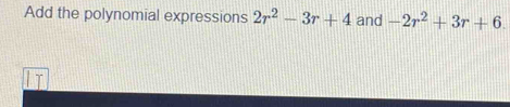 Add the polynomial expressions 2r^2-3r+4 and -2r^2+3r+6.