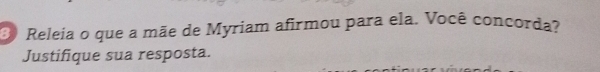 Releia o que a mãe de Myriam afirmou para ela. Você concorda? 
Justifique sua resposta.