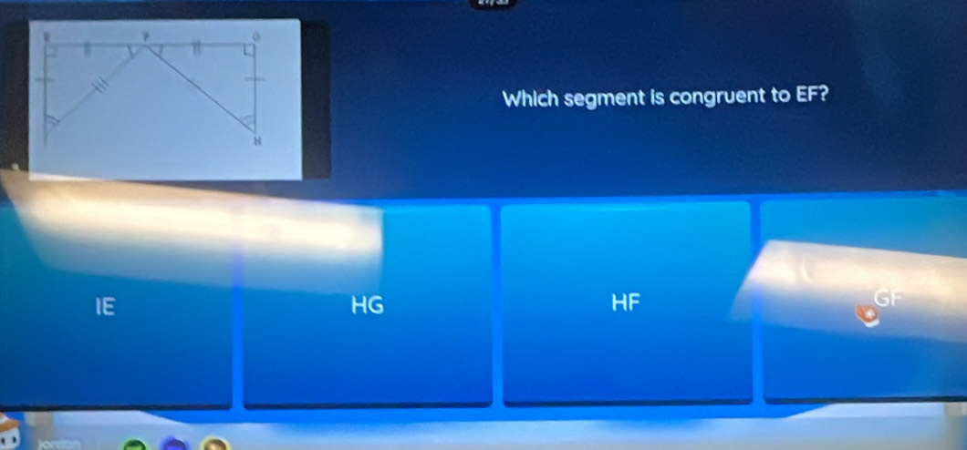 Which segment is congruent to EF?
IE
HG
HF