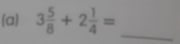 3 5/8 +2 1/4 =
_