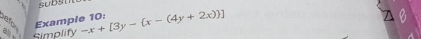 efor 
Example 10: 
all Simplify -x+[3y- x-(4y+2x) ]