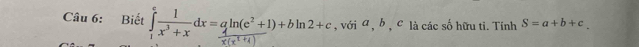 Biết xd=gln(e²+1)+bln2+c , với a, b , c là các số hữu ti. Tính S=a+b+c