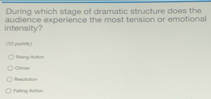Solved: During which stage of dramatic structure does the audience ...