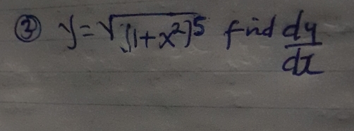 ③ y=sqrt((1+x^2)^5) find  dy/dx 