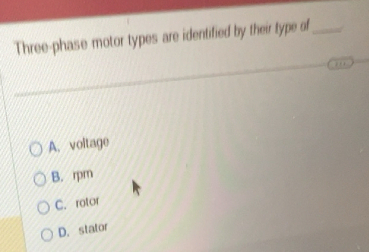 Solved: Three-phase motor types are identified by their type of_ A ...