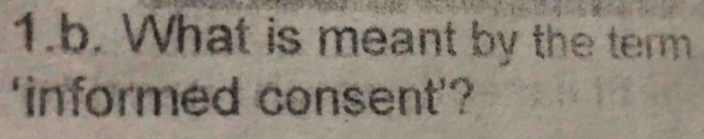 What is meant by the term 
'informed consent'?