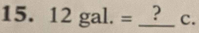 12gal.= _ 
? C