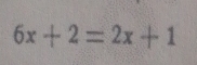 6x+2=2x+1