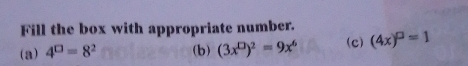 Fill the box with appropriate number. 
(a) 4^(□)=8^2 (b) (3x^(□))^2=9x^6 (c) (4x)^□ =1