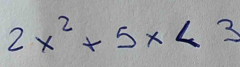 2x^2+5x<3</tex>