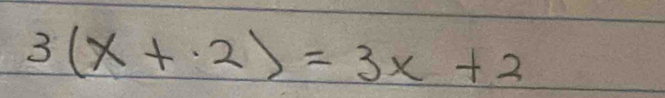 3(x+· 2)=3x+2