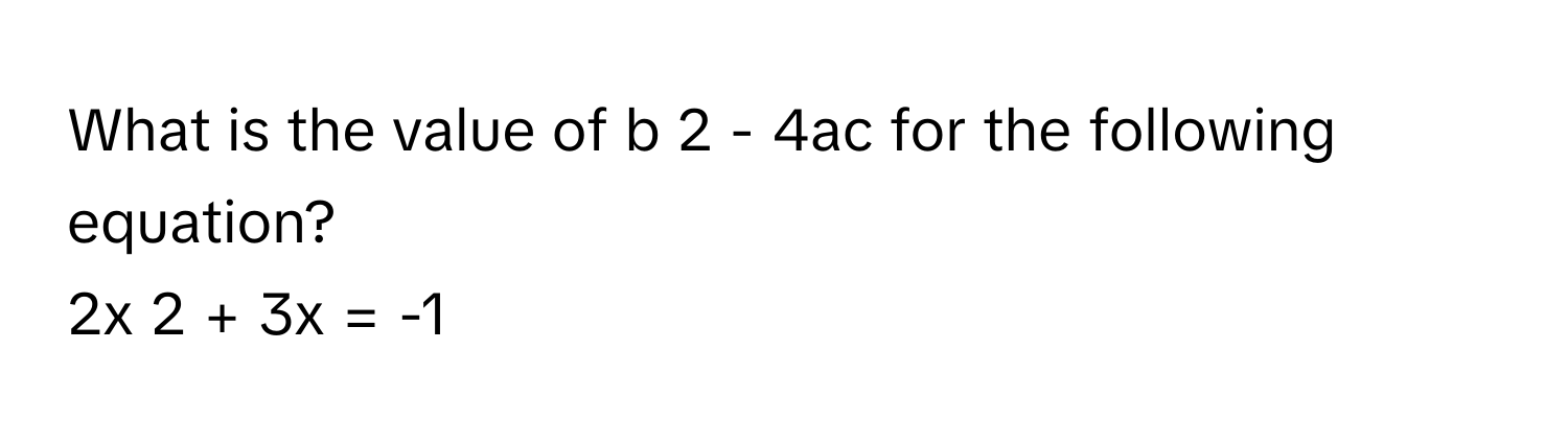 Solved: What is the value of b 2 - 4ac for the following equation? 2x 2 ...