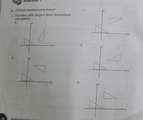 Pilihlah jawaban yang benar! 
1. Translasi pada bangun datar ditunjukkan 
oleh gambar . . . . 
d.

18