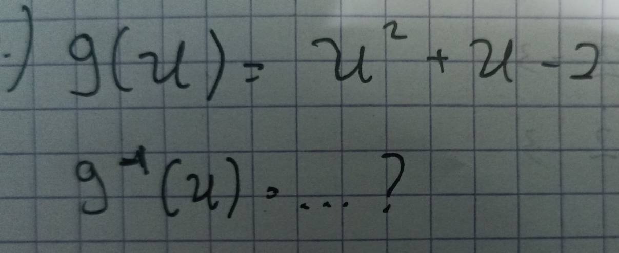 g(u)=u^2+u-2
g^(-1)(u)· ·s