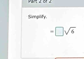 Simplify.
=□ sqrt(6)