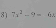 7x^2-9=-6x