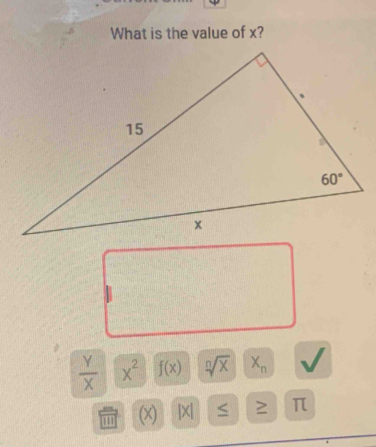 What is the value of x?
 Y/X  x^2 f(x) sqrt[n](x) X_n
''' (x) |X| < ≥ π