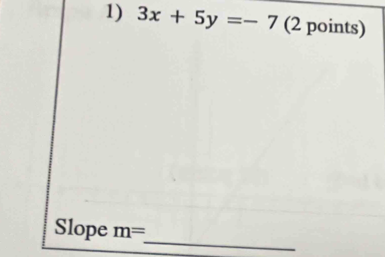 3x+5y=-7 (2 points) 
_ 
Slope m=