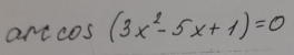 artcos (3x^2-5x+1)=0