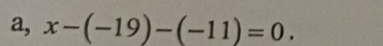 a, x-(-19)-(-11)=0.