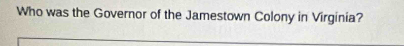 Who was the Governor of the Jamestown Colony in Virginia?